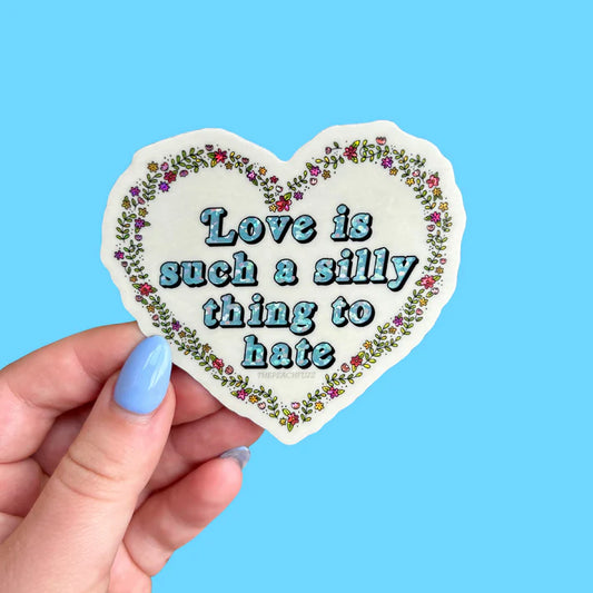 Love is Such a Silly Thing To Hate-Sticker