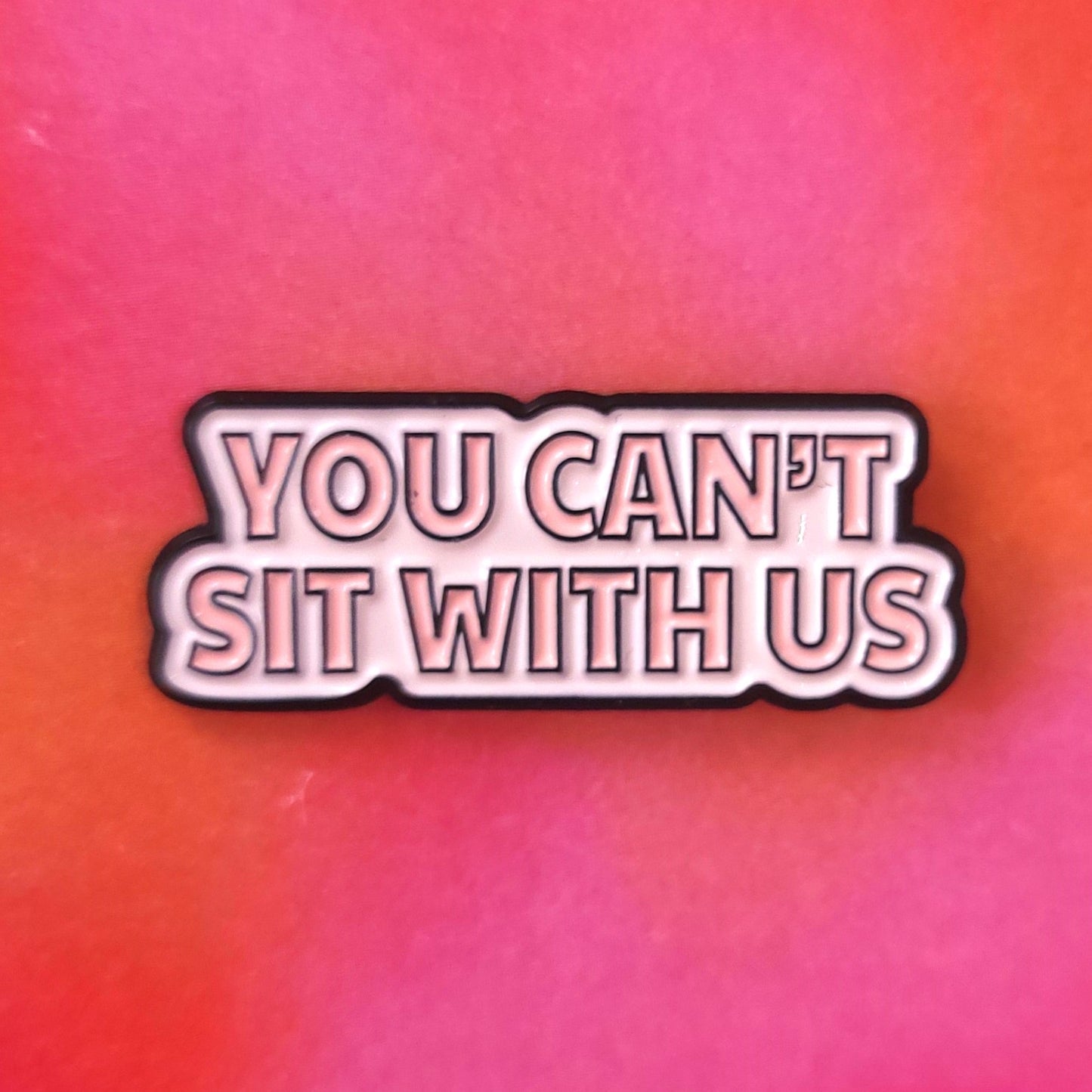 "You Can't Sit With Us" Enamel Pin