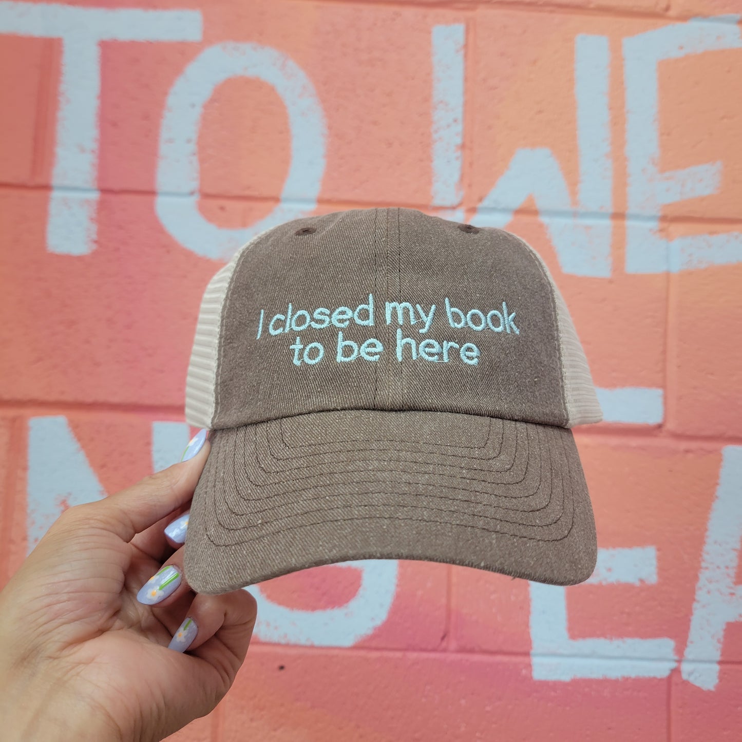 "I Closed My Book to be Here" Embroidered Hat