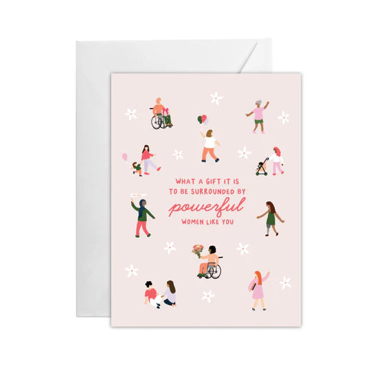 "What a Gift it is to be Surrounded by Powerful Women Like You" Greeting Card