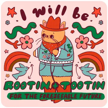 "I will be rootin + tootin for the foreseeable future" Sticker