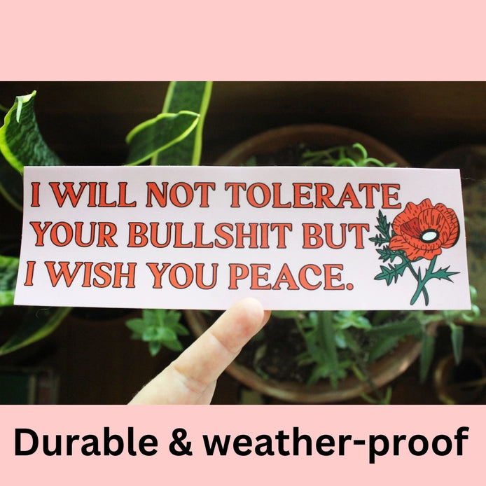 "I Will Not Tolerate Your Bullshit But I Wish You Peace" Bumper Sticker