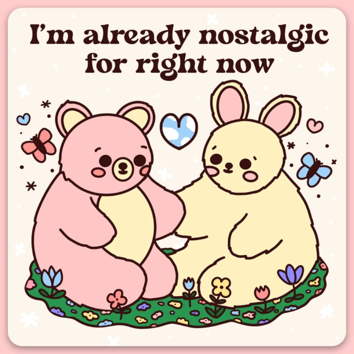 "I'm Already Nostalgic for Right Now" Sticker