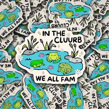 "In the Cluurb We All Fam" Sticker