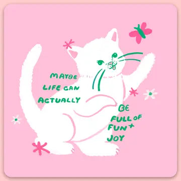 "Maybe Life Can Actually Be Full of Fun and Joy" Sticker