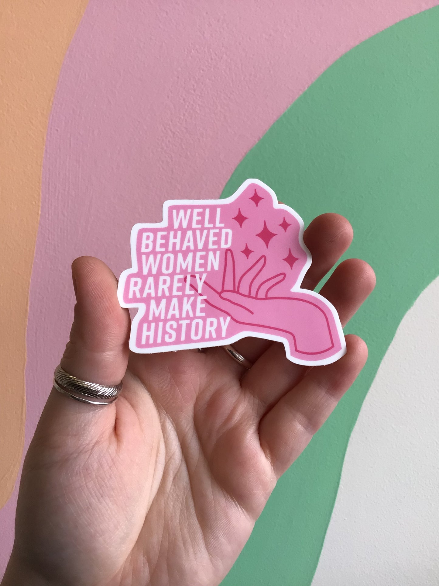 “Well Behaved Women Rarely Make History” Sticker