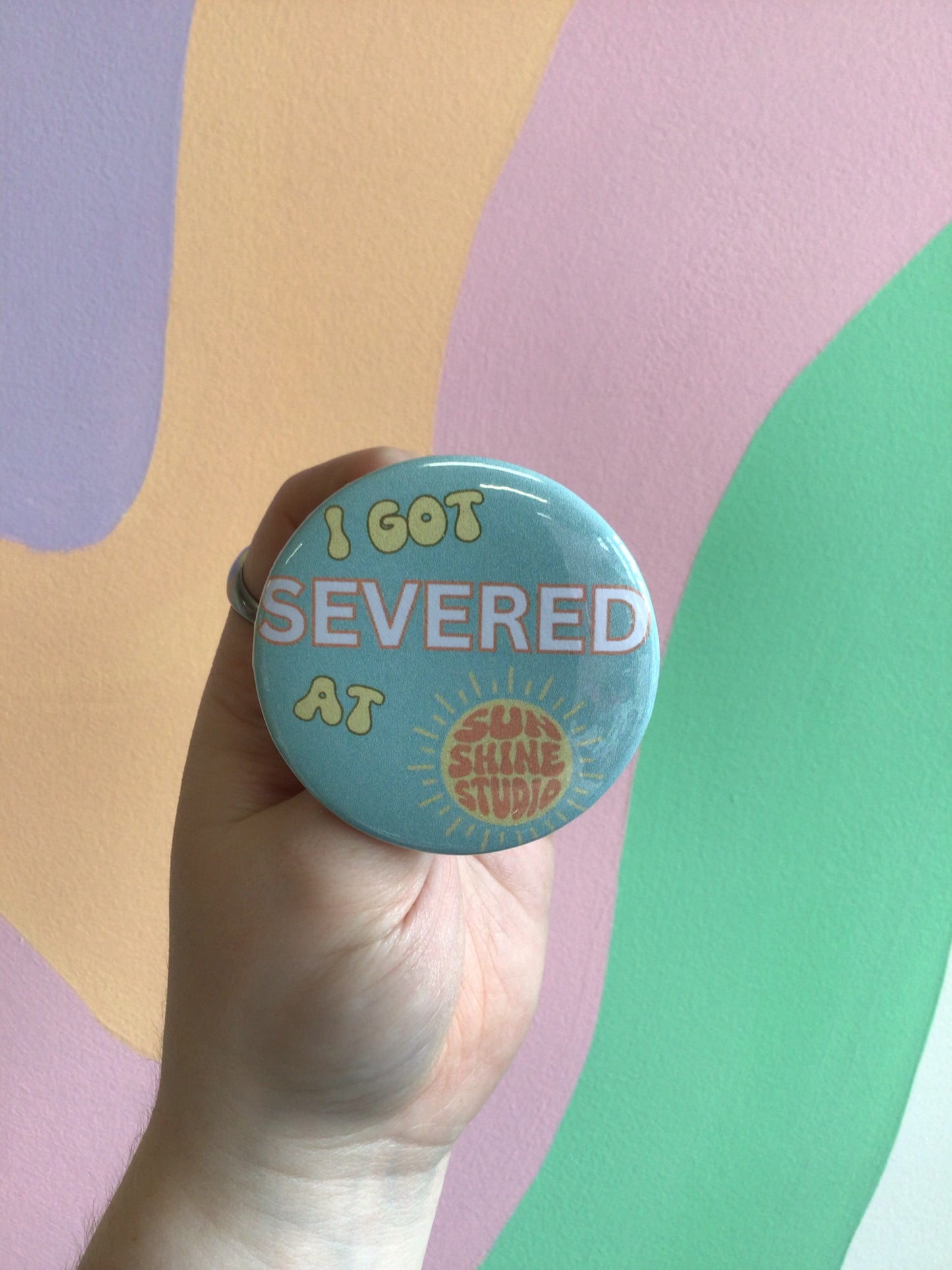 “I Got Severed At Sunshine Studio” Pin