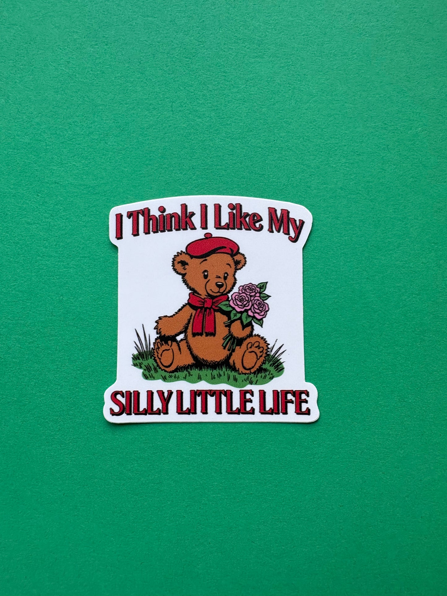 “I Think I Like My Silly Little Life” Sticker