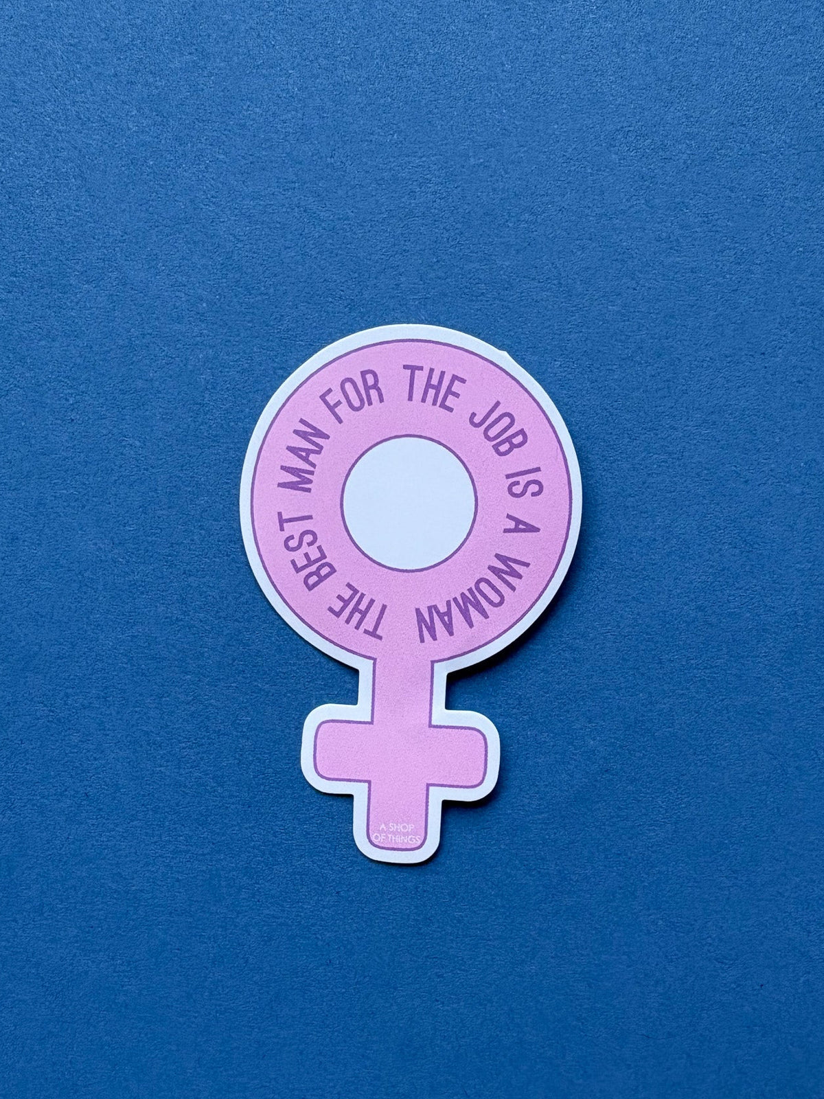 The Best Man For The Job is A Woman Sticker
