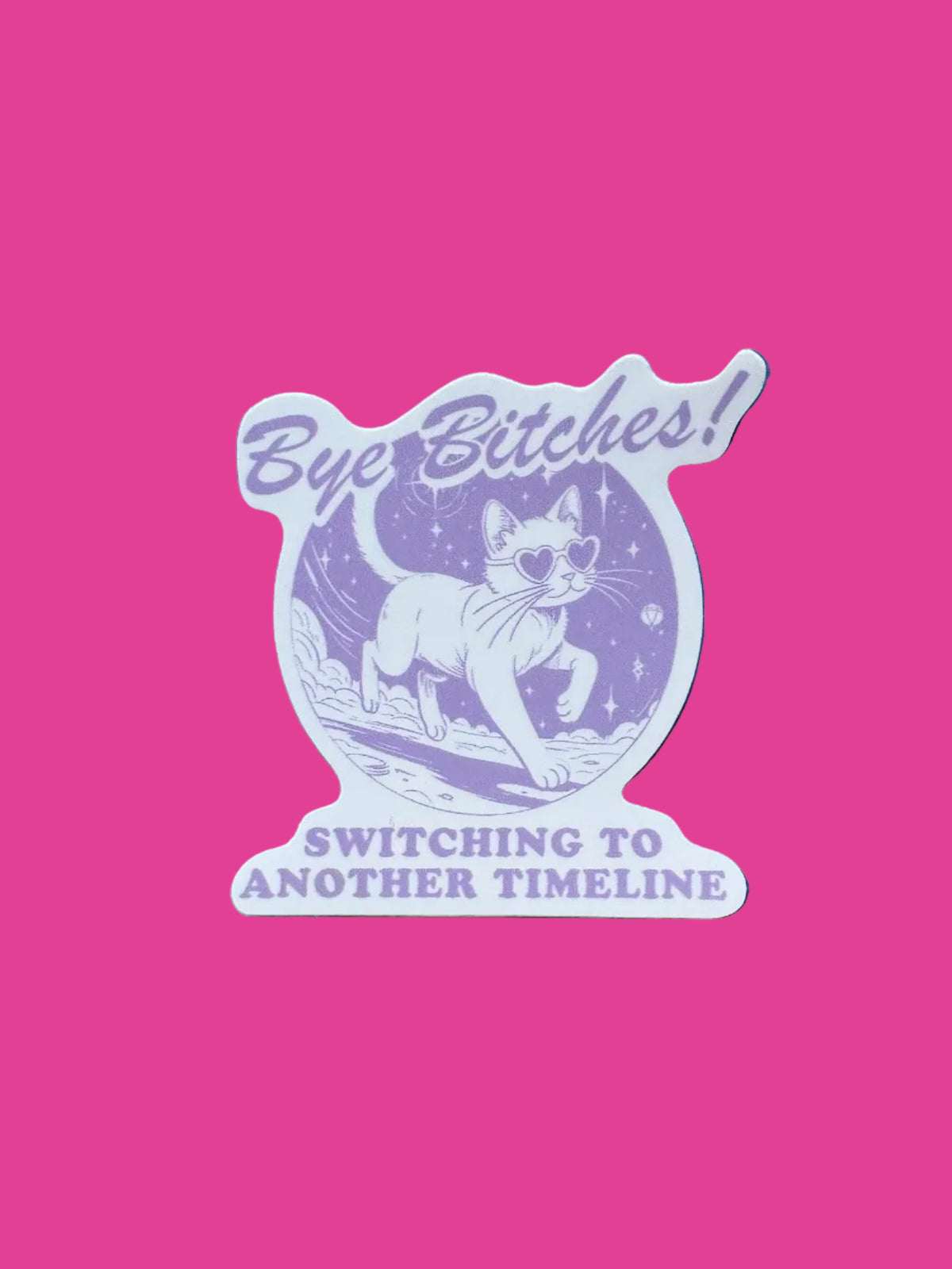 “Bye Bitches! Switching to Another Timeline” Sticker