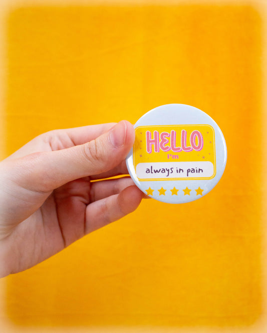 "Hello - I'm Always in Pain" Pinback Button