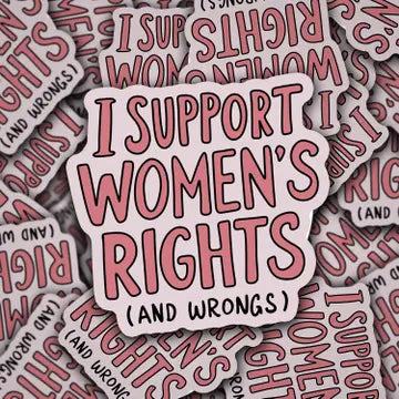 "I Support Women's Rights (and wrongs)" Sticker