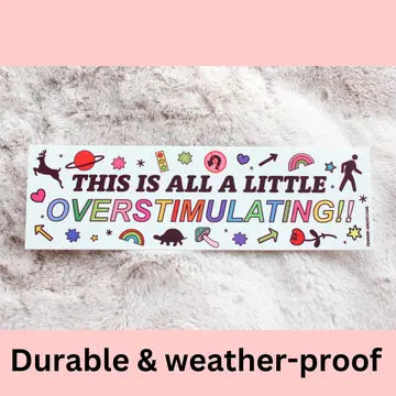 "This is All a Little Overstimulating" Bumper Sticker