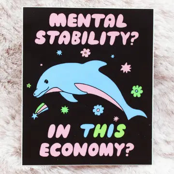 "Mental Stability? In THIS Economy?" Sticker