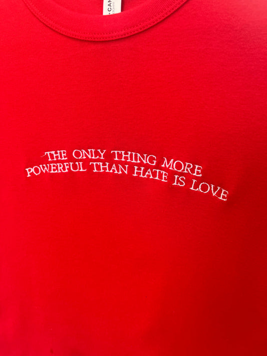 “The Only Thing More Powerful Than Love is Hate” Embroidered Shirt