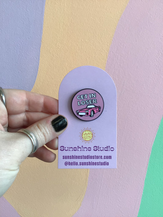 “Get In Loser” Enamel Pin