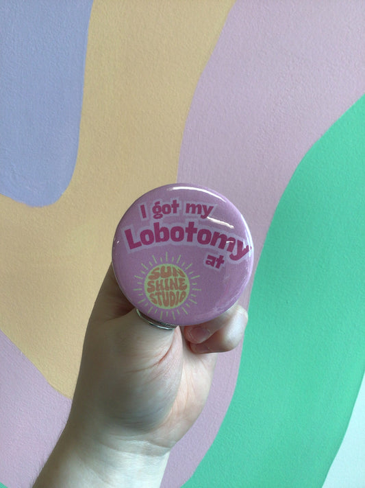 “I Got My Lobotomy At Sunshine Studio” Pin