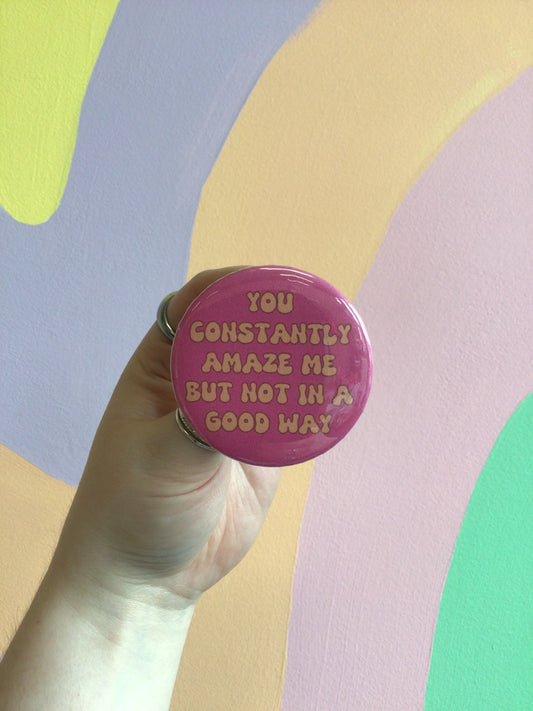“You Constantly Amaze Me” Pin