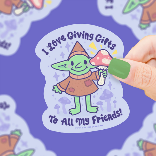 I Love Giving Gifts To My Friends Goblin Silly Vinyl Sticker