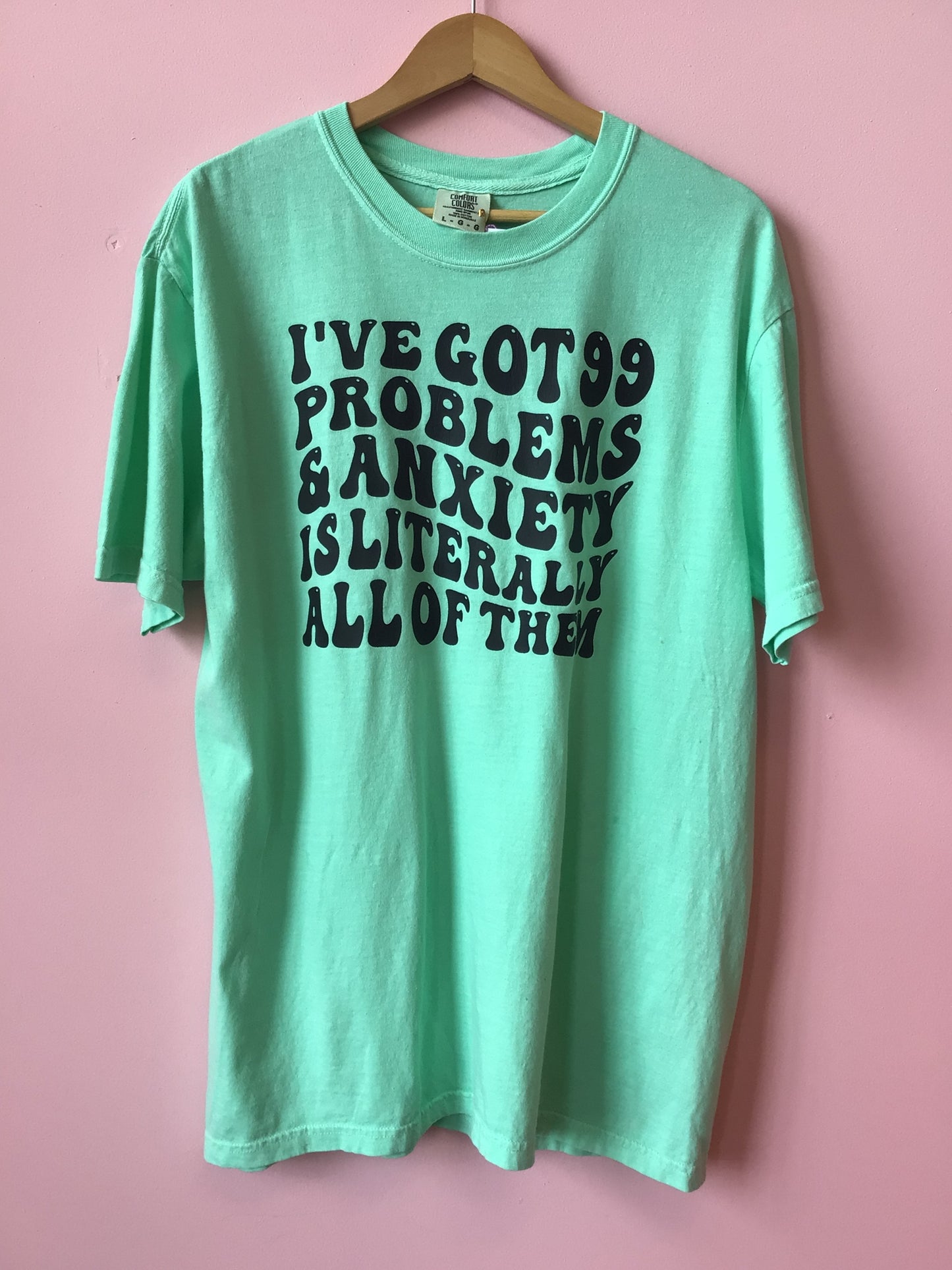 99 Problems - Anxiety Shirt