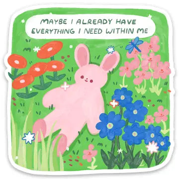 "Maybe I Already Have Everything I Need Within Me" Sticker