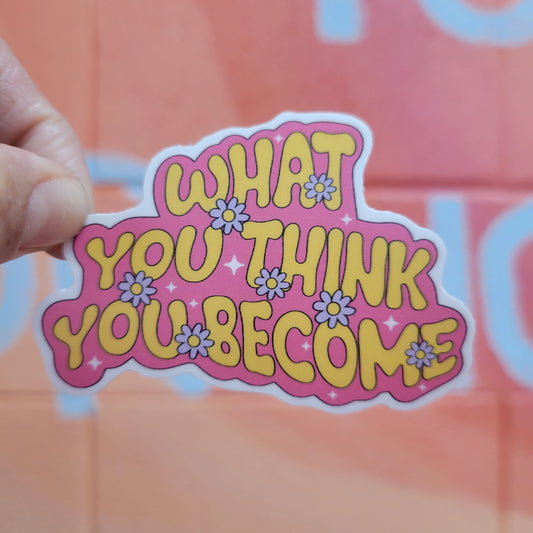 "What You Think You Become" Sticker