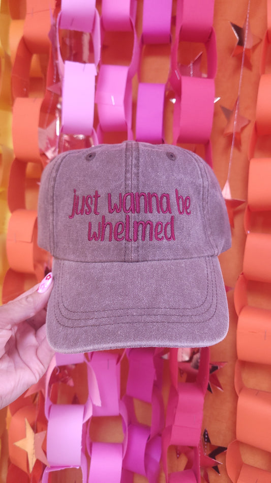 "just wanna be whelmed" Embroidered Hat