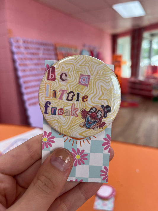Be A Little Freak pin-back button