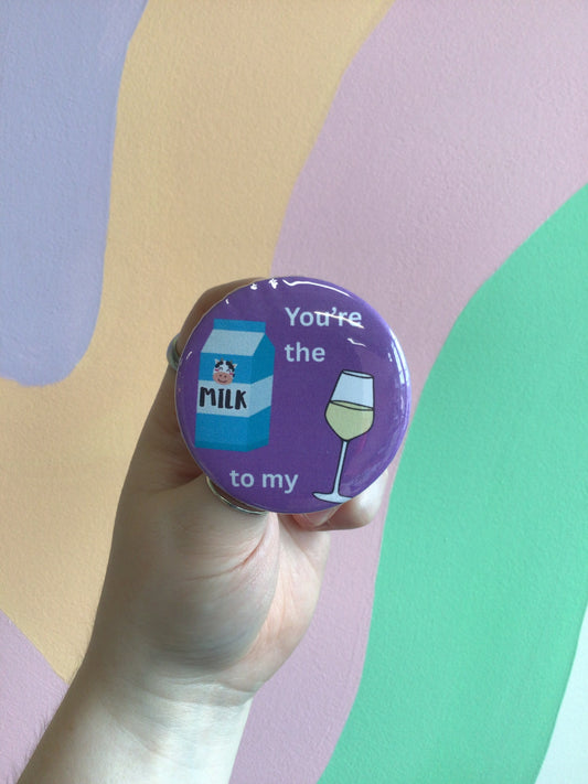 “You’re The Milk To My Chardonnay” Pin