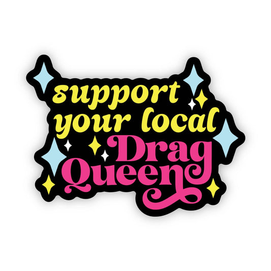 "Support your local drag queen" sticker