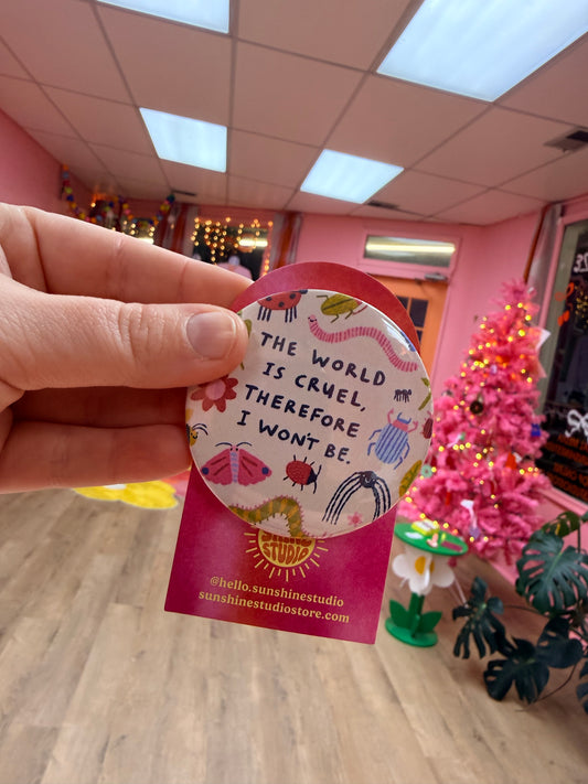 ￼”The world is cruel, therefore I won’t be” Pin