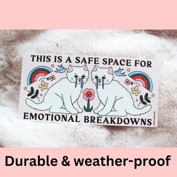 "This is a Safe Space for Emotional Breakdowns" Bumper Sticker