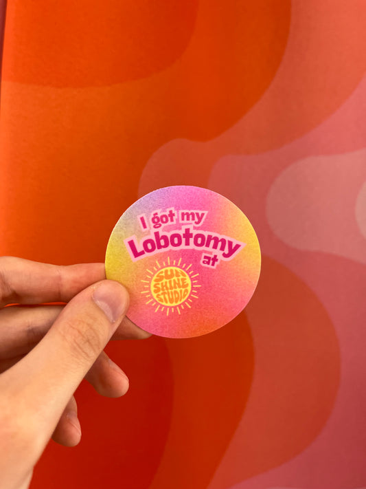 I Got My Lobotomy at Sunshine Studio Sticker