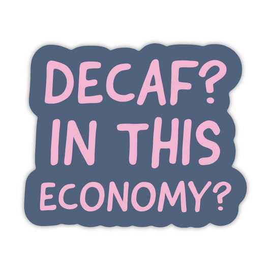 Decaf? In this economy? sarcasm sticker