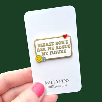 "Please Don't Ask Me About My Future" Enamel Pin
