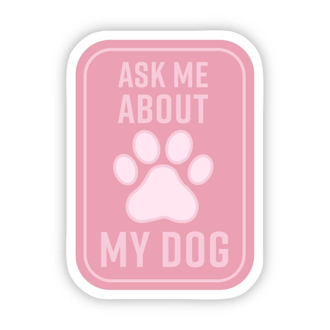 "Ask Me About My Dog" Sticker