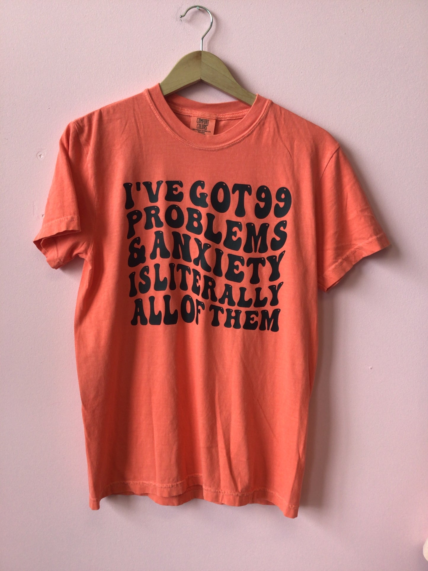 99 Problems - Anxiety Shirt