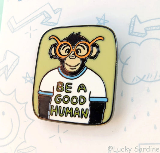 "Be a Good Human" Ape Enamel Pin