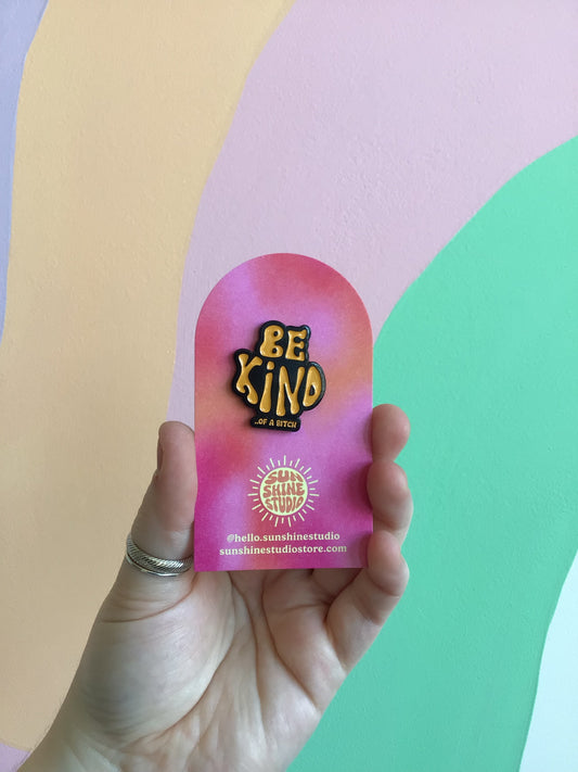 “Be Kind… Of A Bitch” Pin