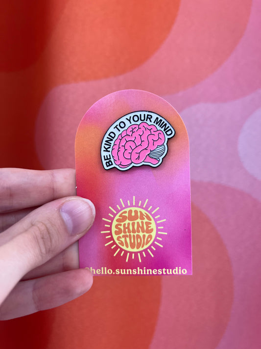 Be Kind to Your Mind Enamel Pin