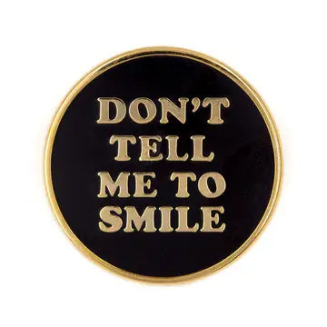 "Don't Tell Me to Smile" Enamel Pin