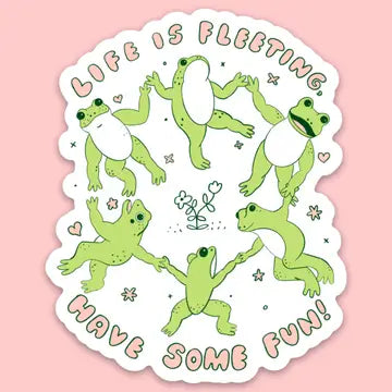 "Life is Fleeting, Have Some Fun" Sticker