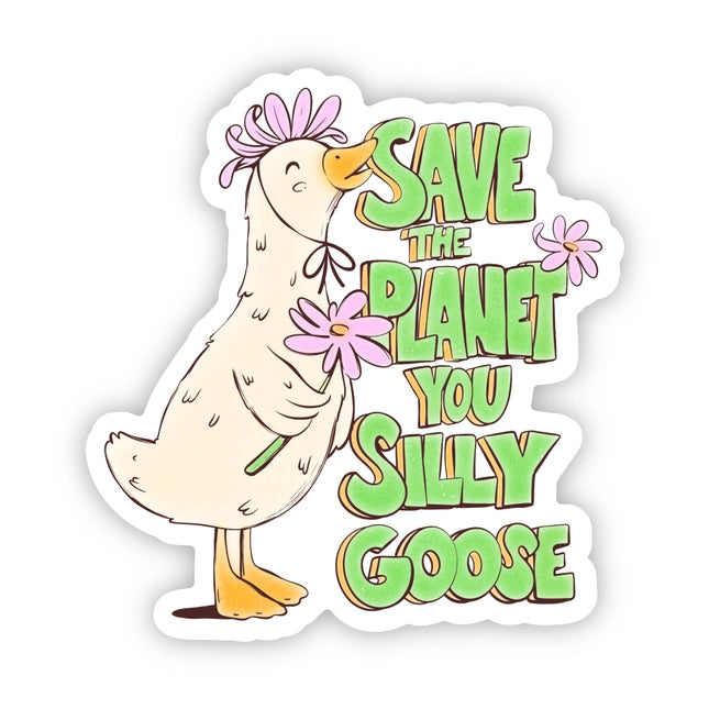 "Save the Planet You Silly Goose" Sticker