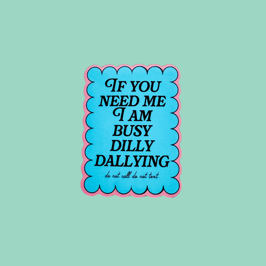 "Busy Dilly Dallying" Vinyl Sticker