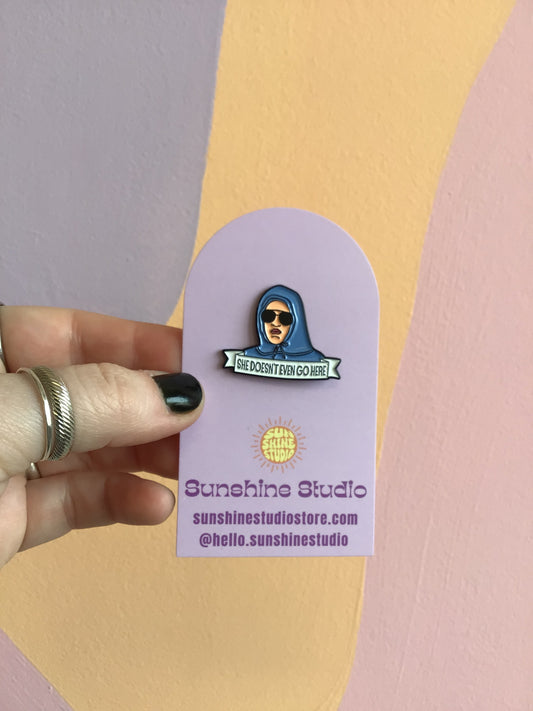 “She Doesn’t Even Go Here” Enamel Pin