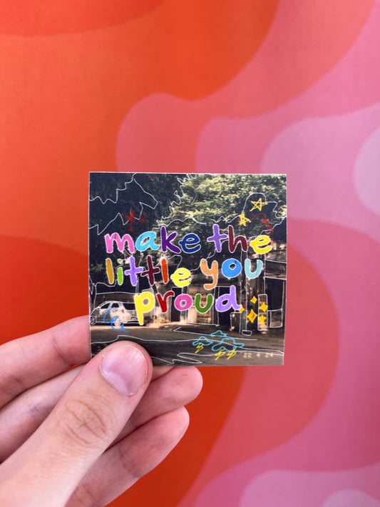 Make Little You Proud Sticker