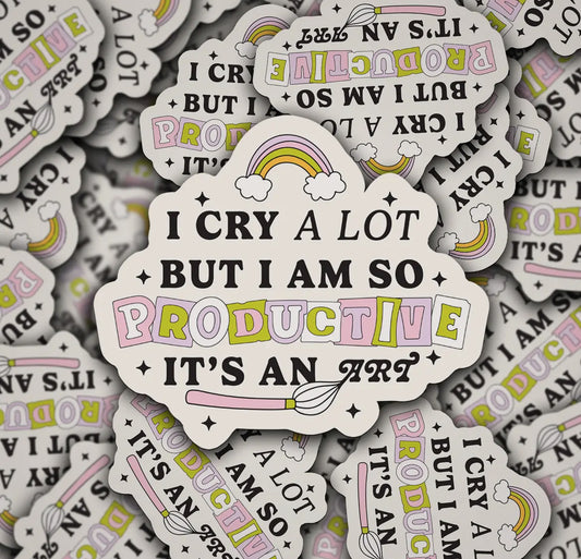 "I Cry A Lot But I Am So Productive - It's An Art" - Sticker