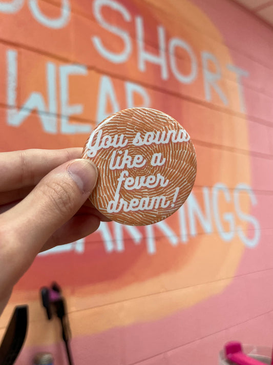 You Sound Like A Fever Dream Pin