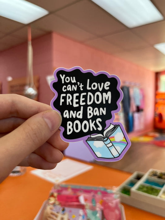 You Can’t Love Freedom and Ban Books Sticker