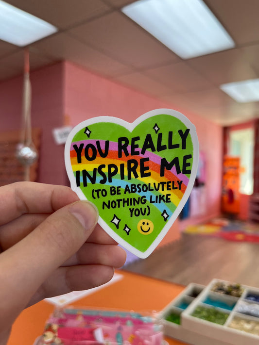 You Inspire Me (to be Nothing Like You) Sticker